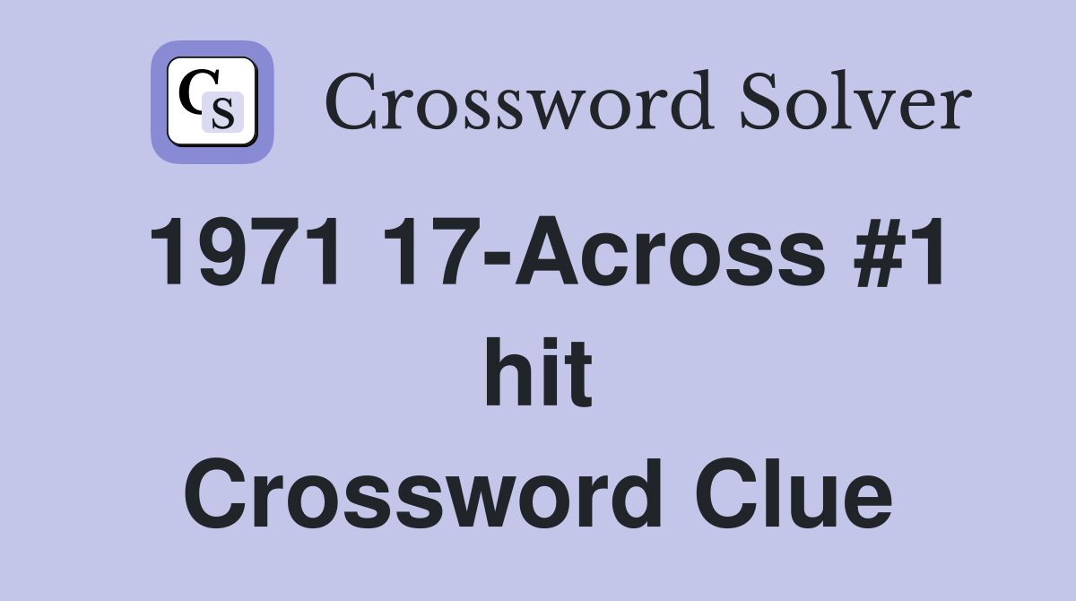 1971 17-Across #1 hit Crossword Clue