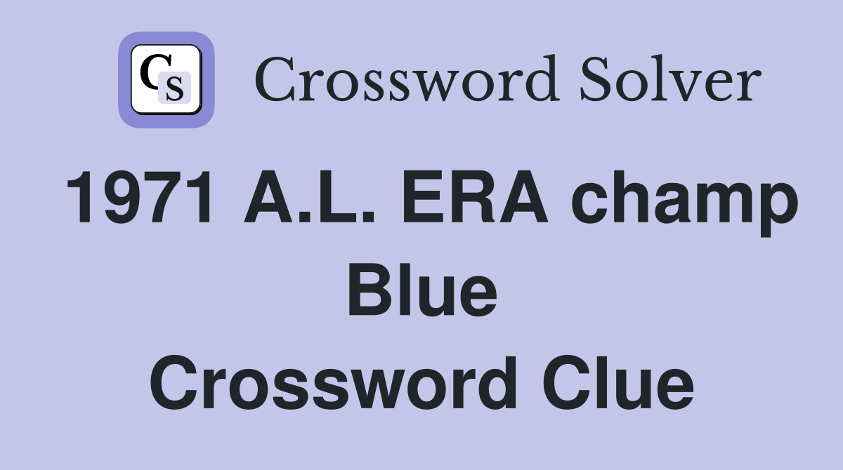1971 A.L. ERA champ Blue Crossword Clue