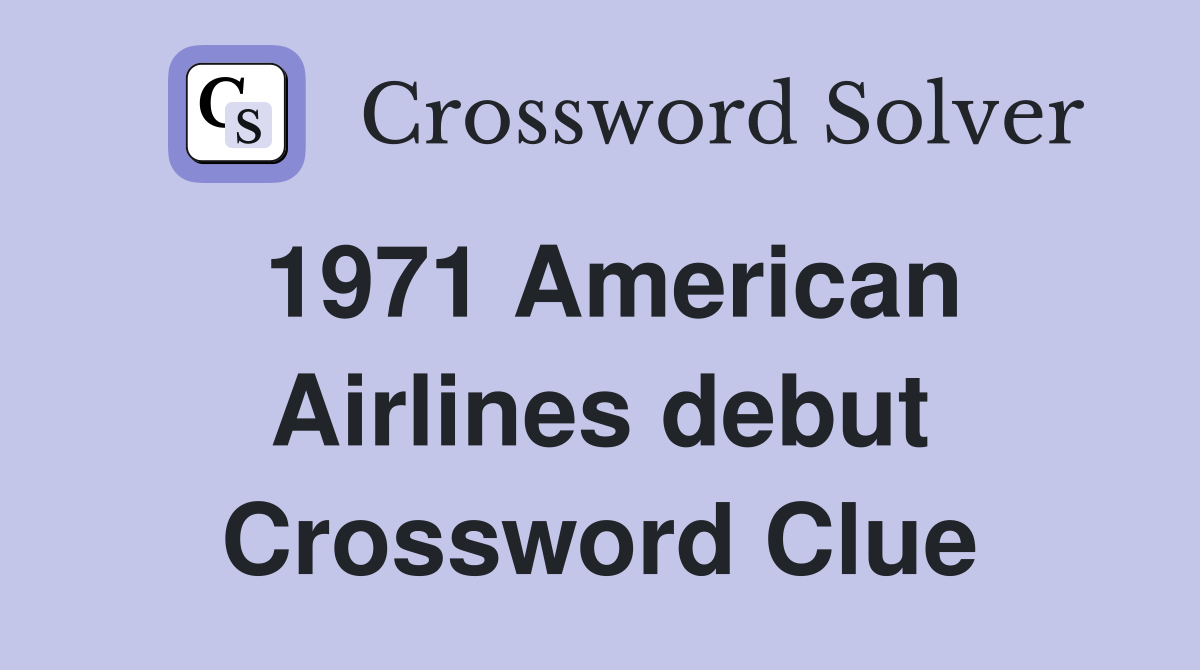 1971 American Airlines debut Crossword Clue