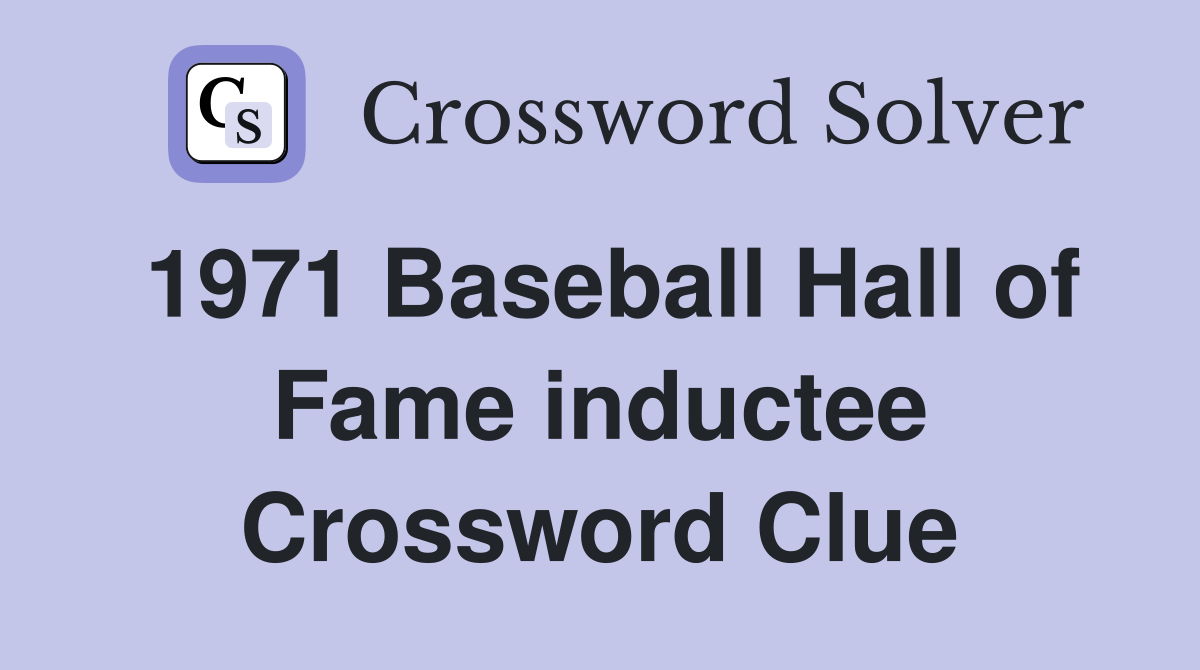 1971 Baseball Hall of Fame inductee Crossword Clue