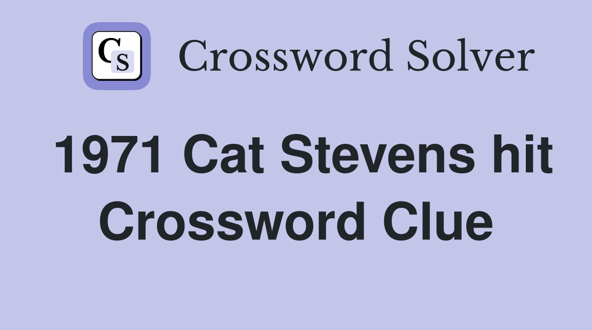 1971 Cat Stevens hit Crossword Clue