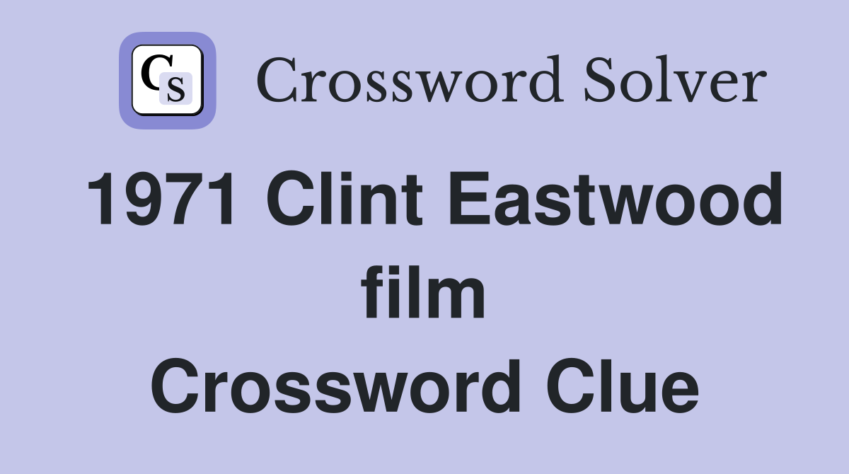 1971 Clint Eastwood film Crossword Clue