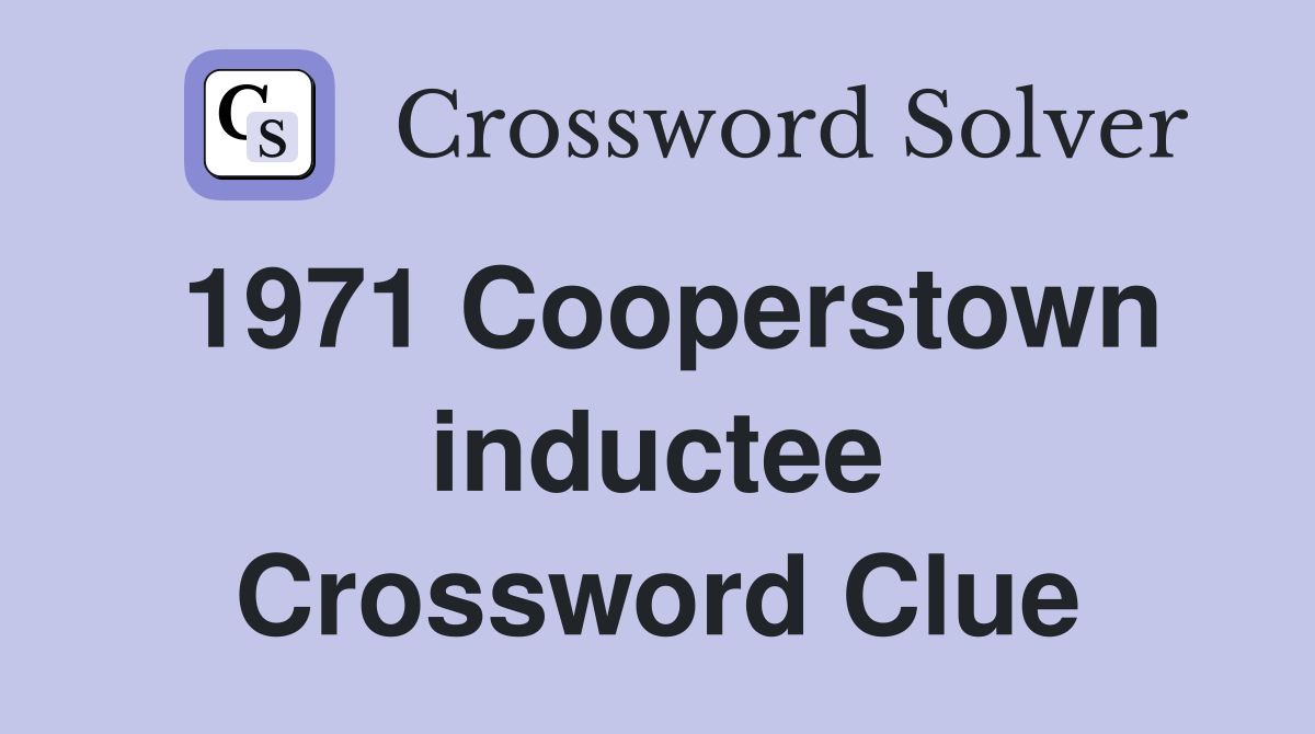1971 Cooperstown inductee Crossword Clue
