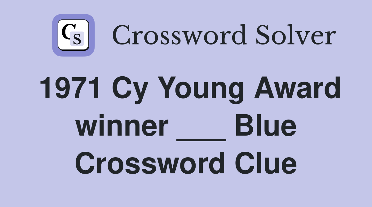 1971 Cy Young Award winner ___ Blue Crossword Clue