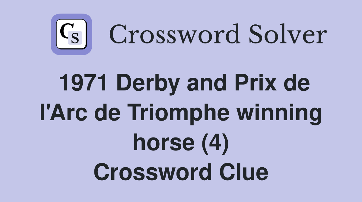 1971 Derby and Prix de l'Arc de Triomphe winning horse (4) Crossword Clue