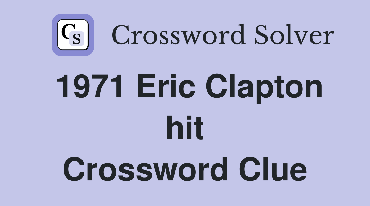 1971 Eric Clapton hit Crossword Clue