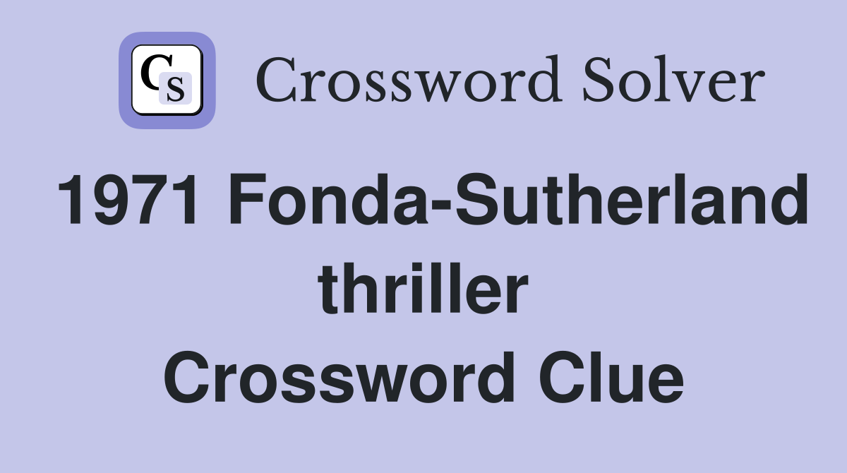 1971 Fonda-Sutherland thriller Crossword Clue