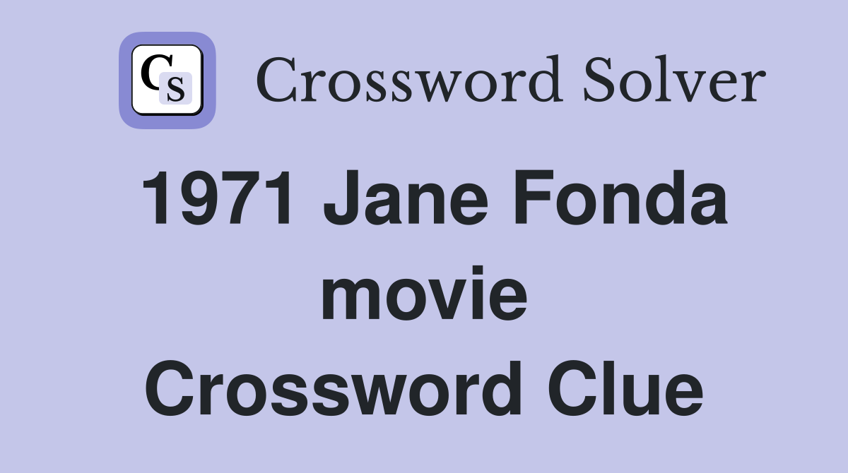 1971 Jane Fonda movie Crossword Clue