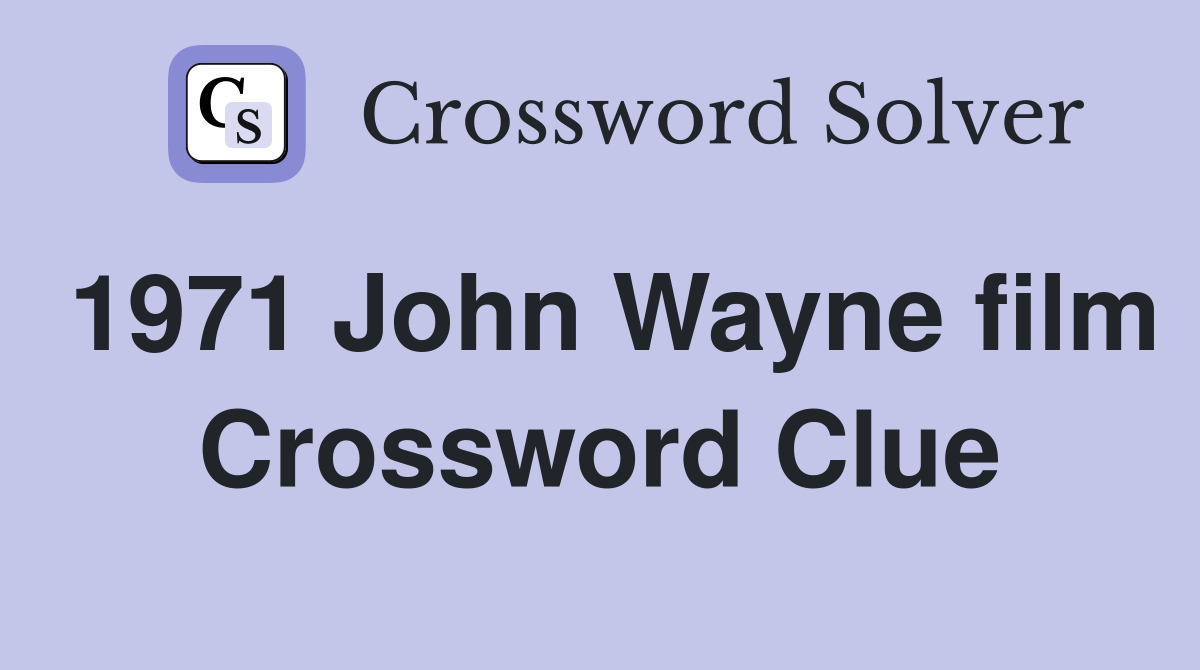 1971 John Wayne film Crossword Clue