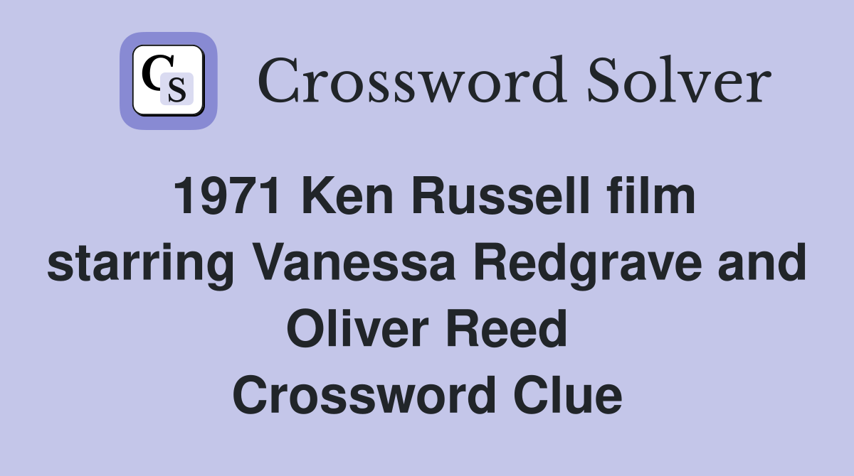 1971 Ken Russell film starring Vanessa Redgrave and Oliver Reed Crossword Clue