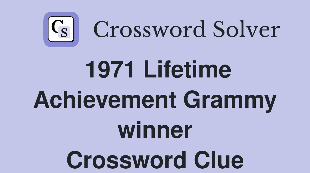 1971 Lifetime Achievement Grammy winner Crossword Clue