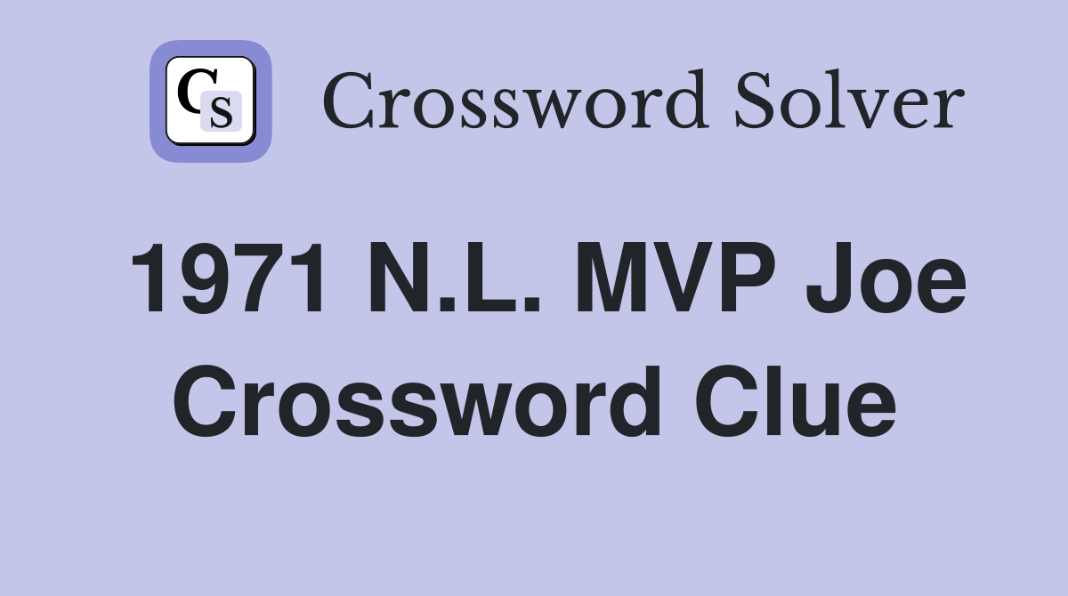 1971 N.L. MVP Joe Crossword Clue
