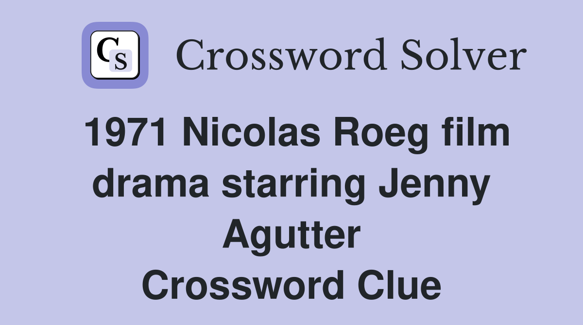 1971 Nicolas Roeg film drama starring Jenny Agutter Crossword Clue