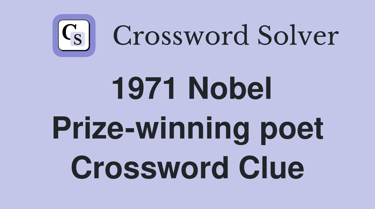 1971 Nobel Prize-winning poet Crossword Clue