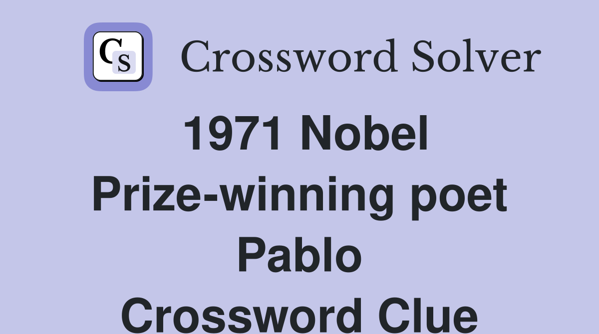 1971 Nobel Prize-winning poet Pablo Crossword Clue