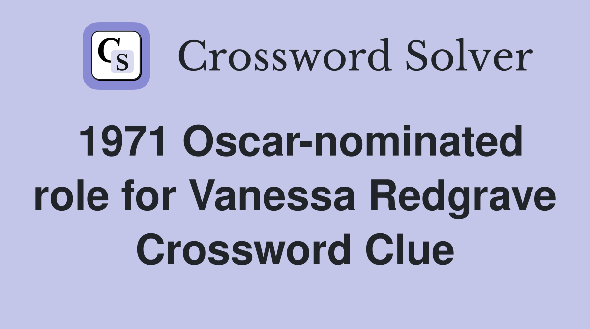 1971 Oscar-nominated role for Vanessa Redgrave Crossword Clue