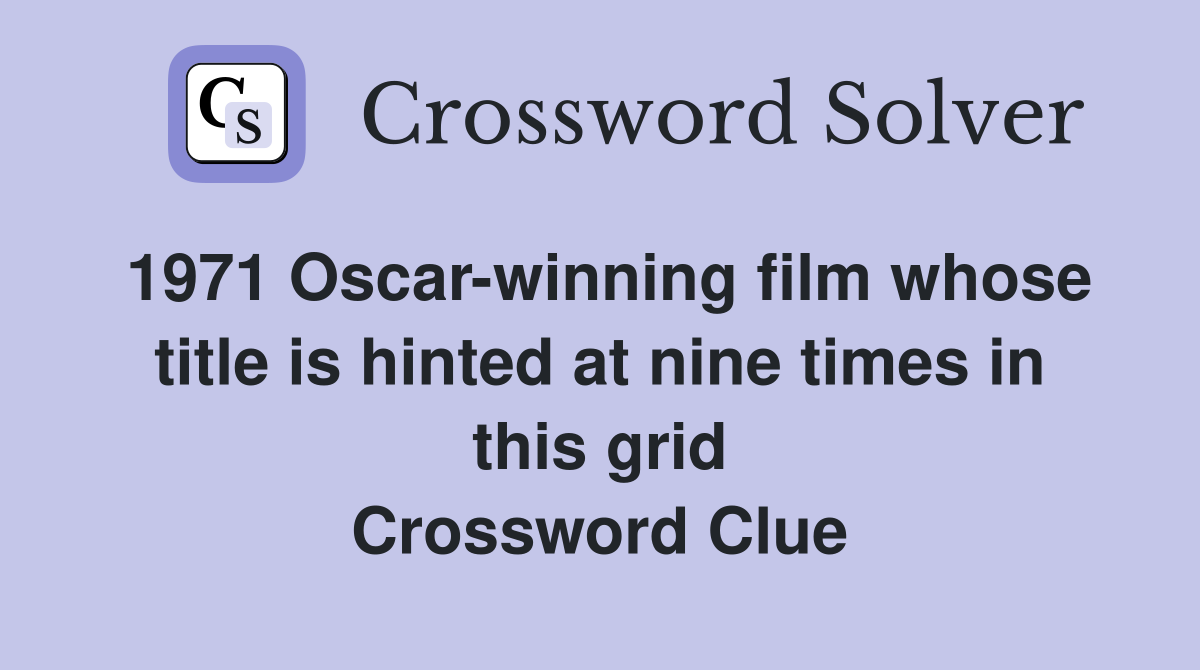 1971 Oscar-winning film whose title is hinted at nine times in this grid Crossword Clue