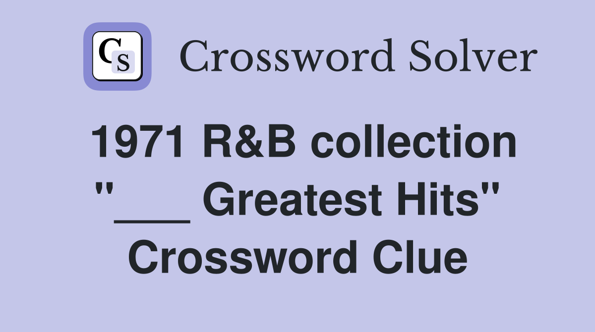 1971 R&B collection "___ Greatest Hits" Crossword Clue