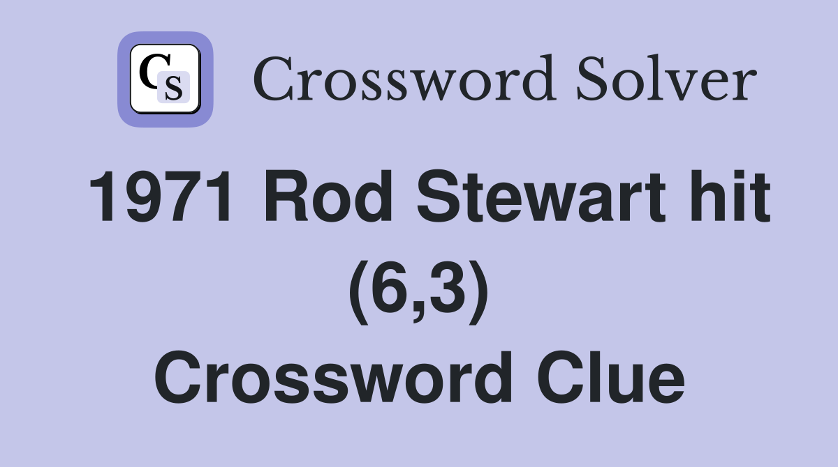 1971 Rod Stewart hit (6,3) Crossword Clue