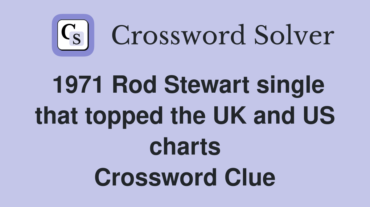 1971 Rod Stewart single that topped the UK and US charts Crossword Clue