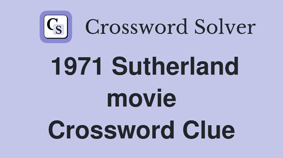 1971 Sutherland movie Crossword Clue