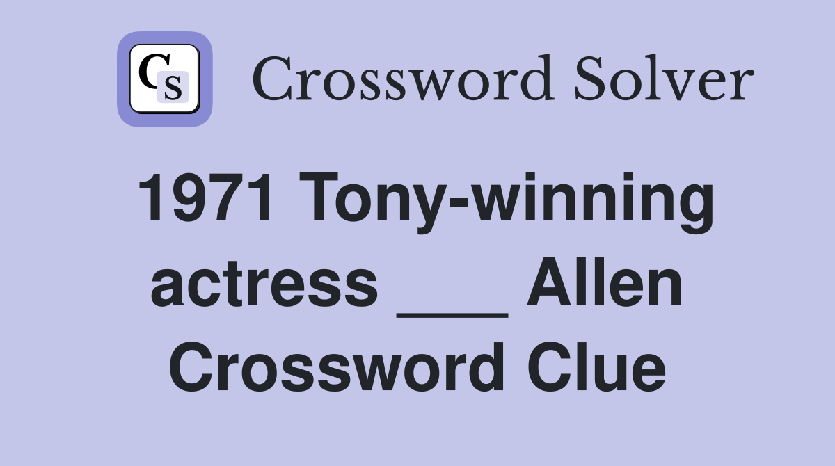 1971 Tony-winning actress ___ Allen Crossword Clue