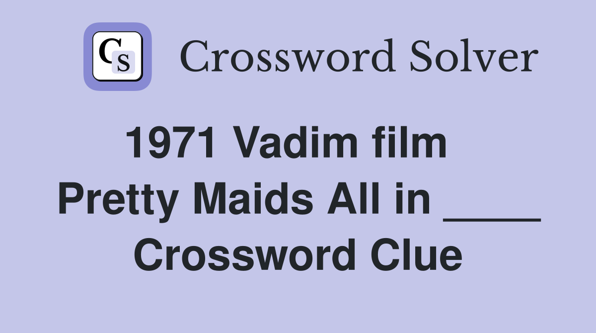 1971 Vadim film    Pretty Maids All in ____ Crossword Clue