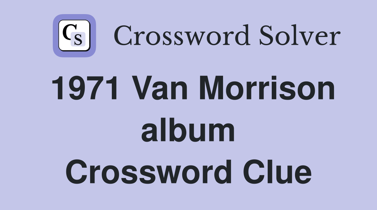 1971 Van Morrison album Crossword Clue
