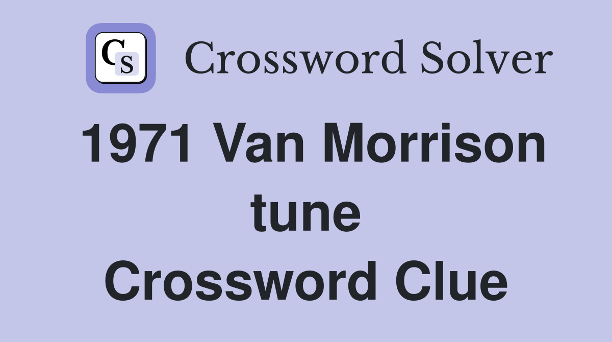 1971 Van Morrison tune Crossword Clue