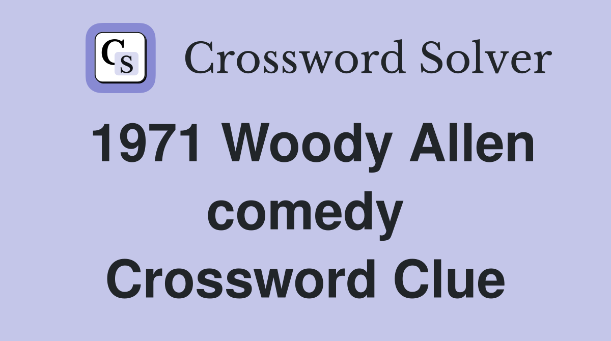 1971 Woody Allen comedy Crossword Clue