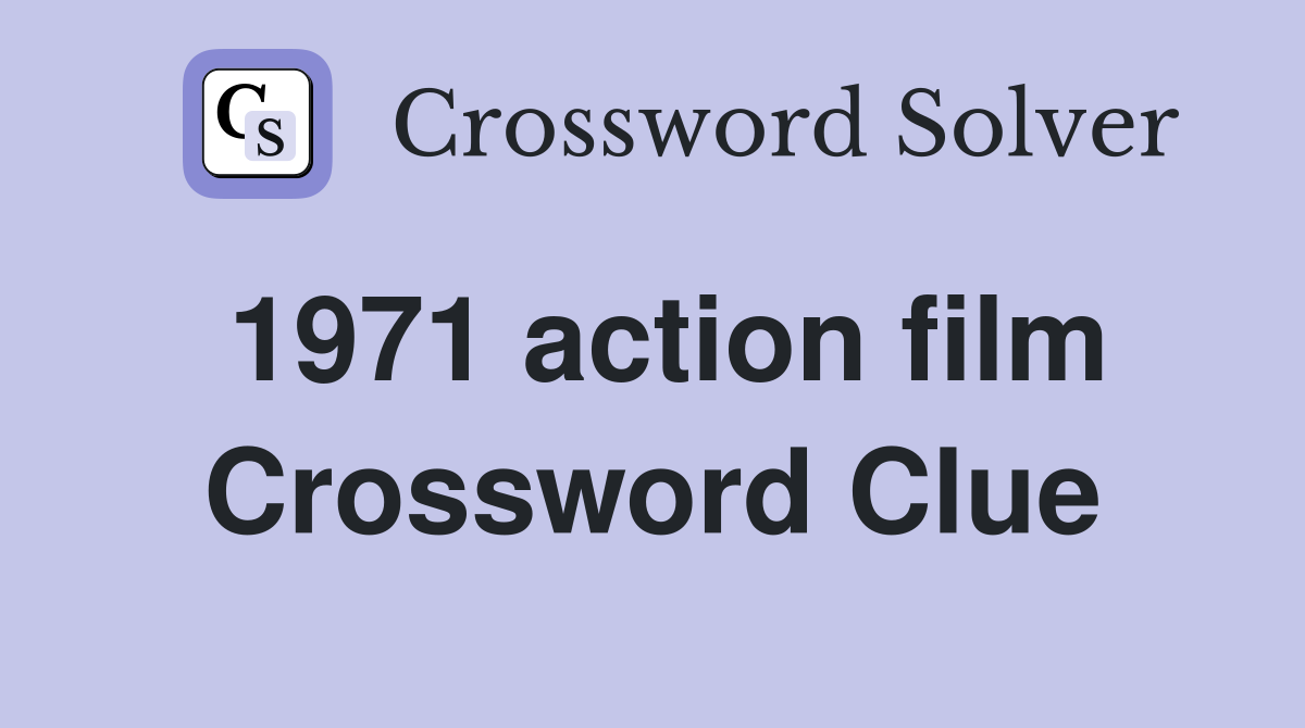1971 action film Crossword Clue
