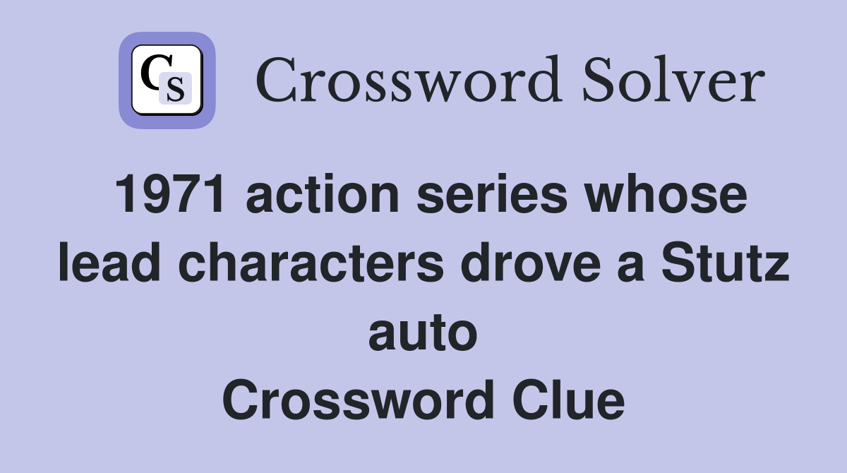 1971 action series whose lead characters drove a Stutz auto Crossword Clue