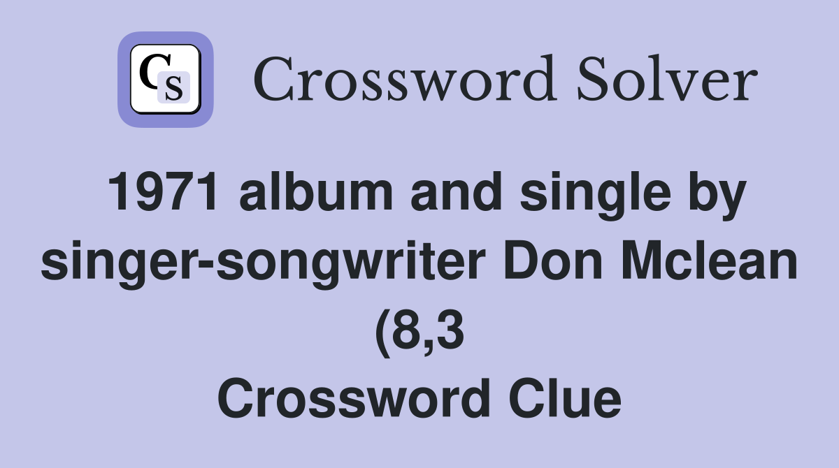 1971 album and single by singer songwriter Don Mclean (8 3) Crossword 1971 album and single by singer songwriter Don Mclean (8 3) Crossword