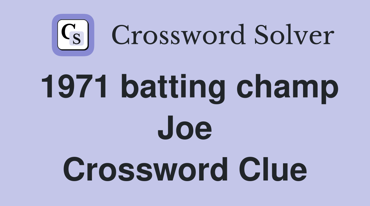 1971 batting champ Joe Crossword Clue