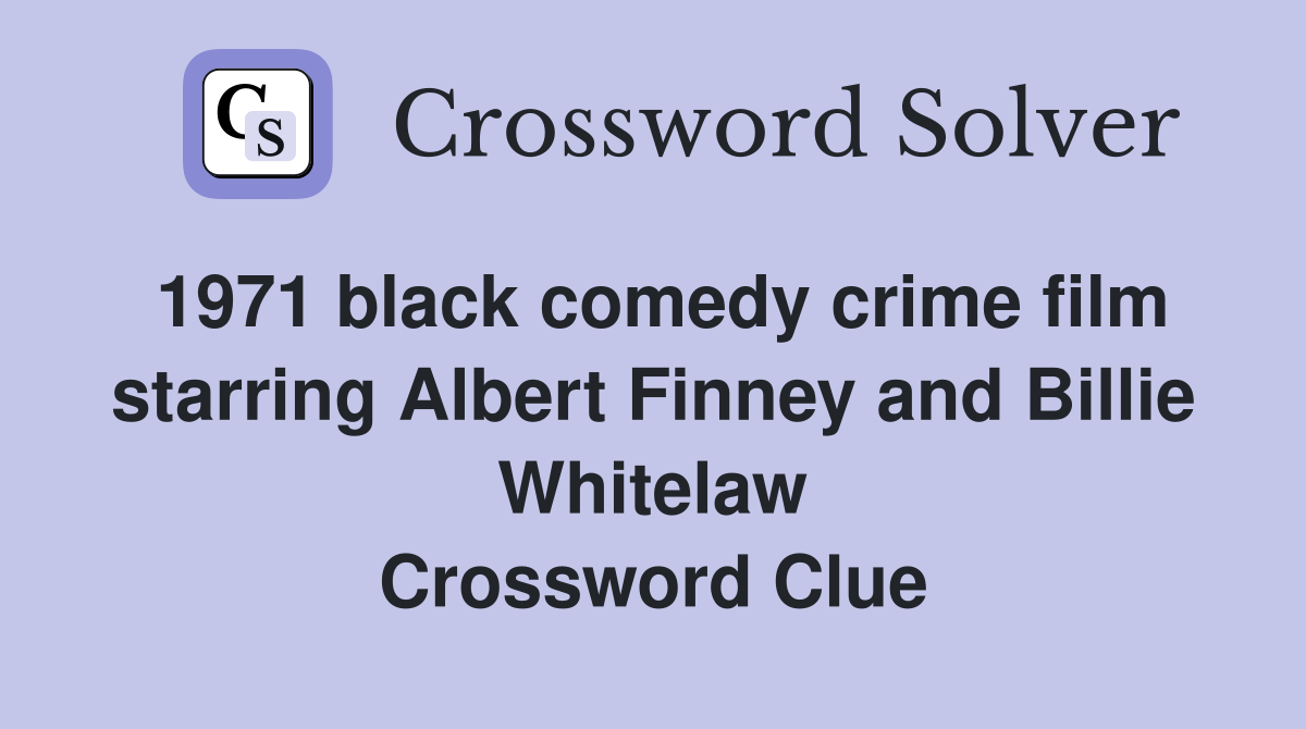 1971 black comedy crime film starring Albert Finney and Billie Whitelaw Crossword Clue
