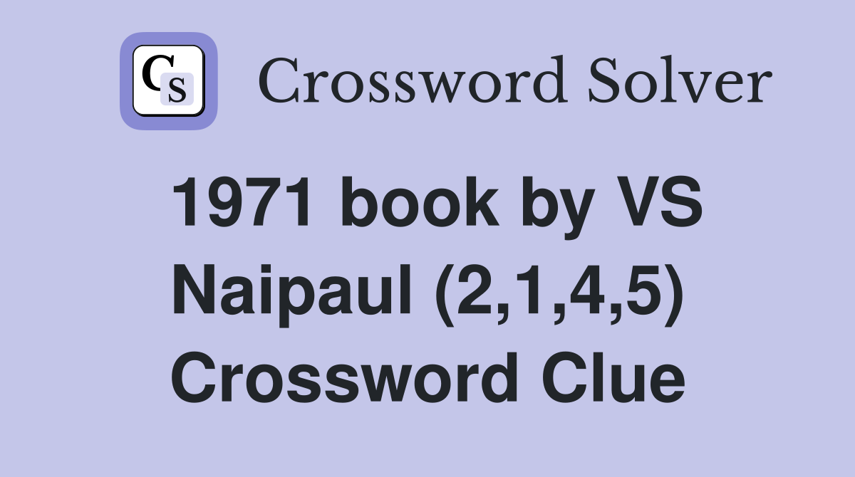 1971 book by VS Naipaul (2,1,4,5) Crossword Clue