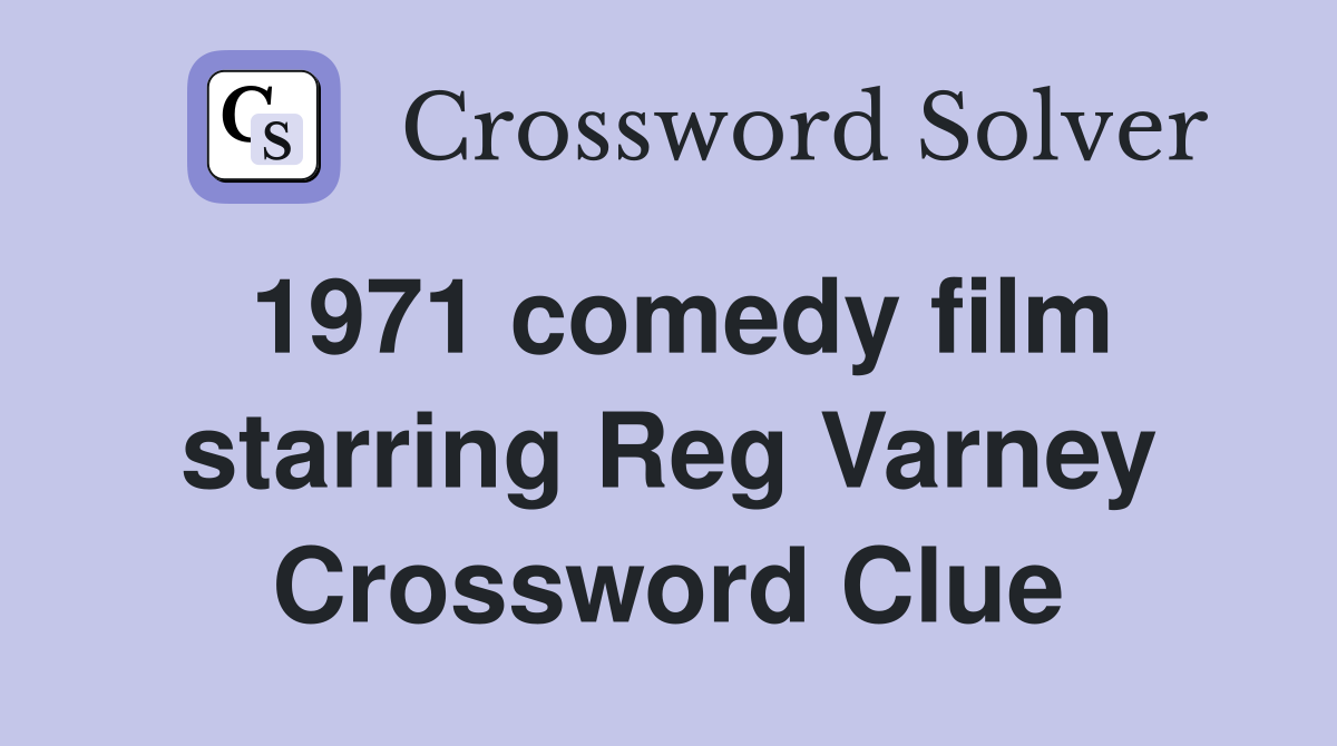1971 comedy film starring Reg Varney Crossword Clue