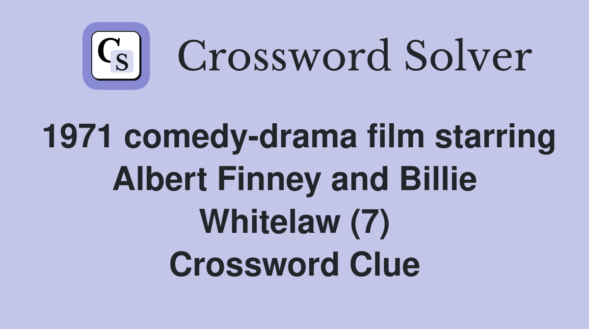 1971 comedy-drama film starring Albert Finney and Billie Whitelaw (7) Crossword Clue