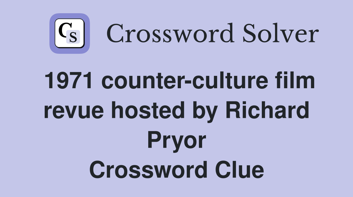 1971 counter-culture film revue hosted by Richard Pryor Crossword Clue