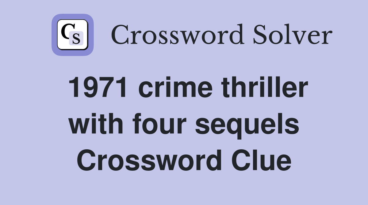 1971 crime thriller with four sequels Crossword Clue