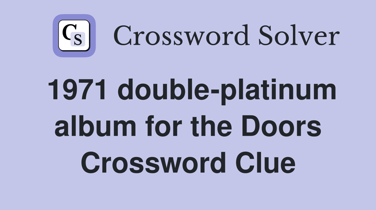 1971 double-platinum album for the Doors Crossword Clue