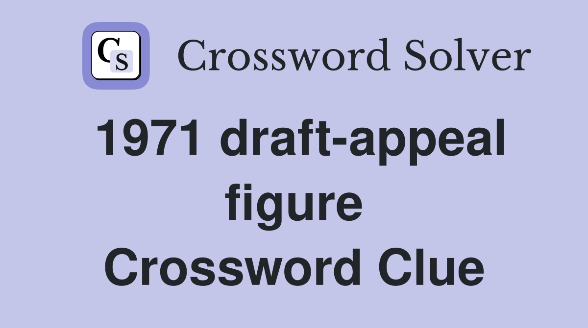 1971 draft-appeal figure Crossword Clue