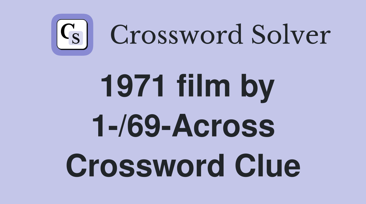 1971 film by 1-/69-Across Crossword Clue
