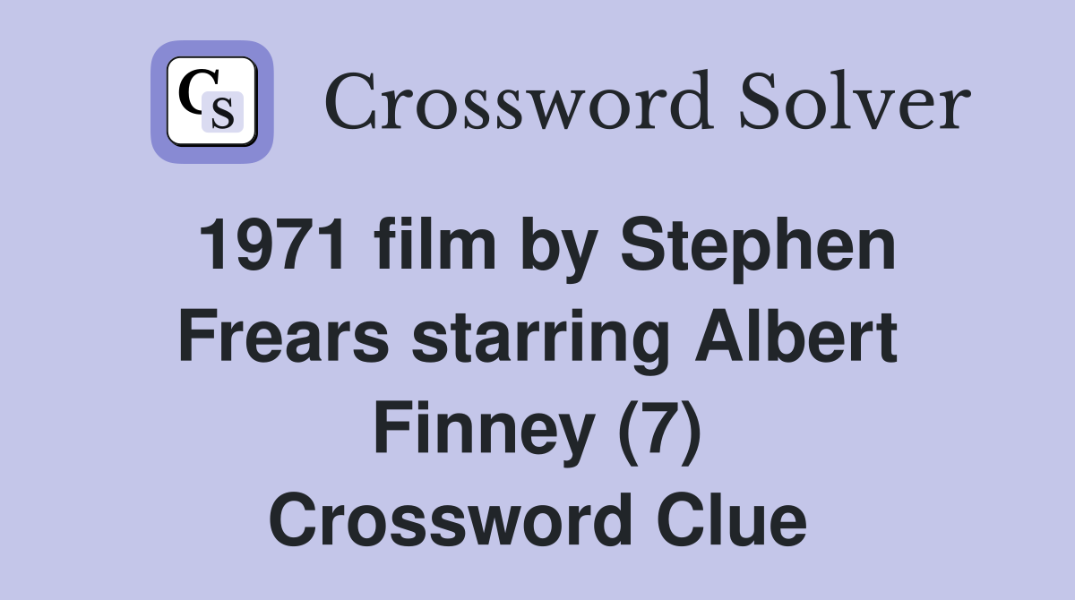 1971 film by Stephen Frears starring Albert Finney (7) Crossword Clue