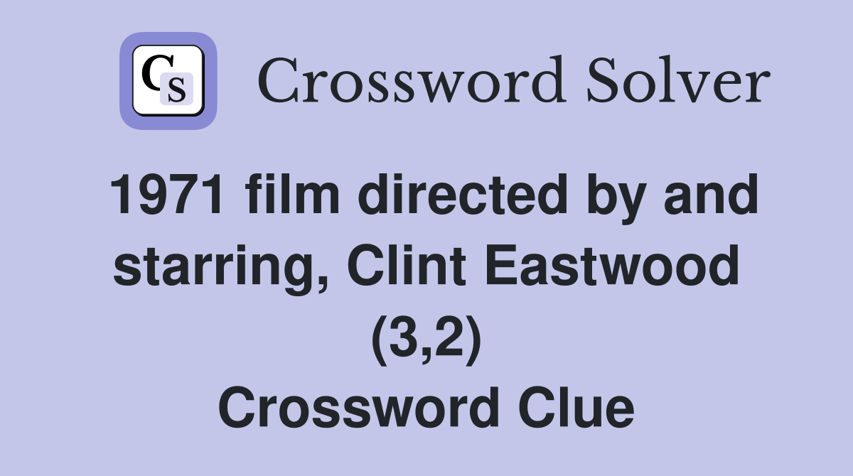 1971 film directed by and starring, Clint Eastwood (3,2) Crossword Clue
