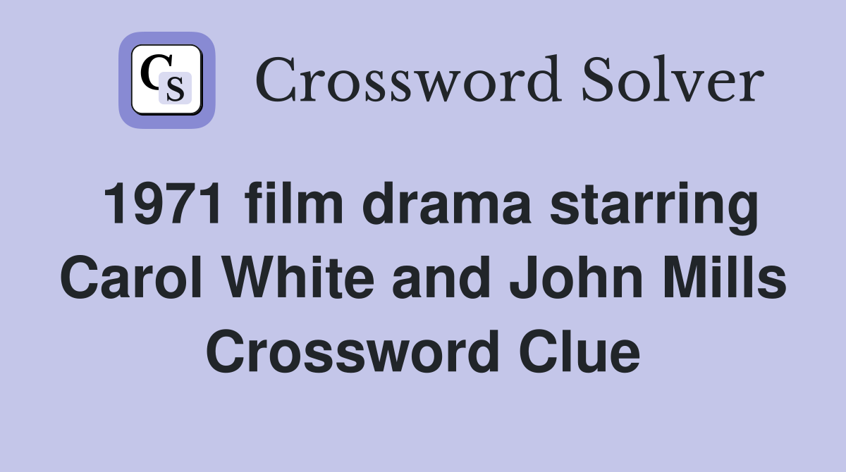 1971 film drama starring Carol White and John Mills Crossword Clue