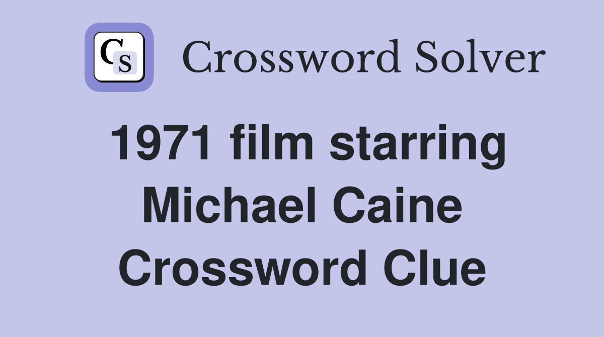 1971 film starring Michael Caine Crossword Clue