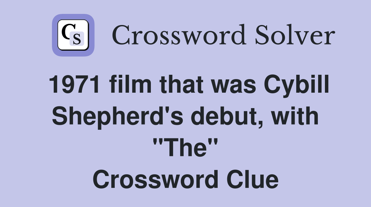 1971 film that was Cybill Shepherd's debut, with "The" Crossword Clue