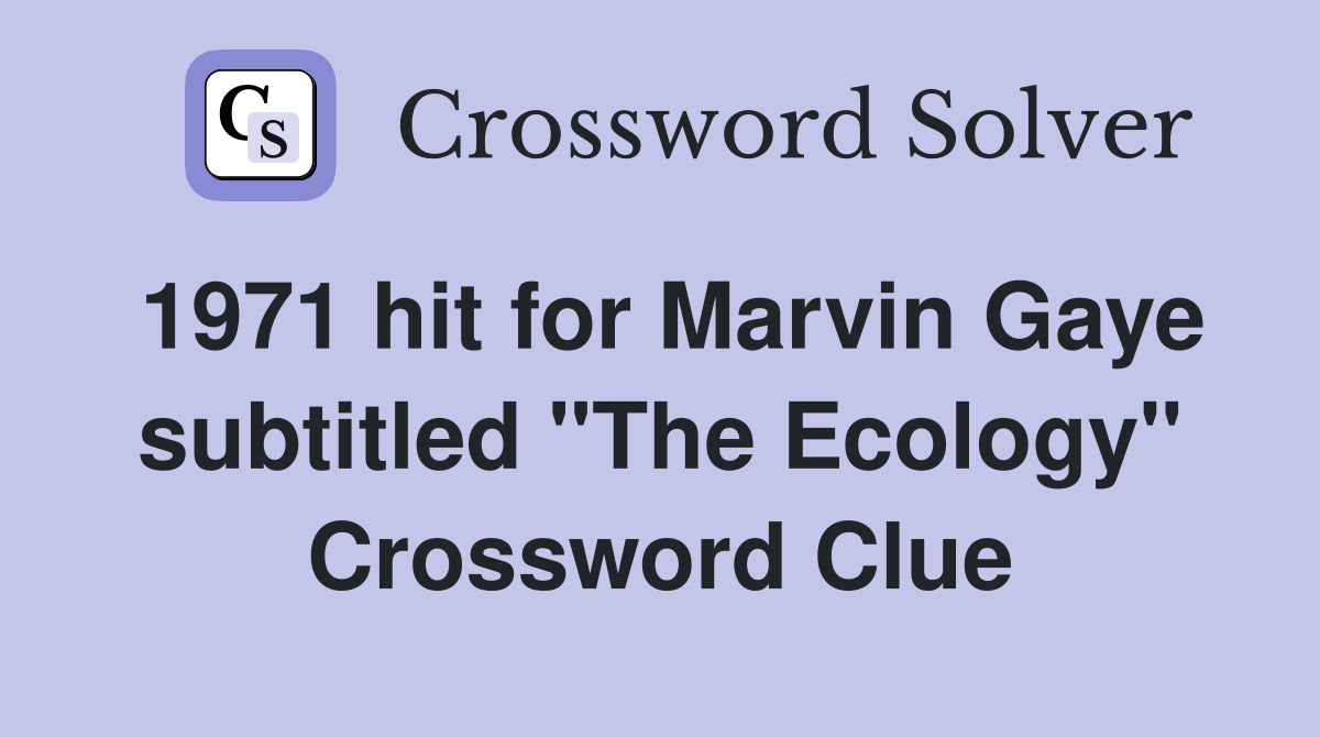 1971 hit for Marvin Gaye subtitled "The Ecology" Crossword Clue