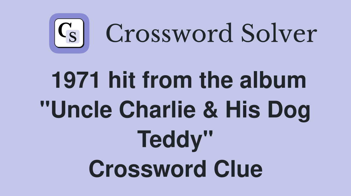 1971 hit from the album "Uncle Charlie & His Dog Teddy" Crossword Clue